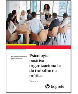 Psicologia Positiva Organizacional e do Trabalho na Prática Vol. II